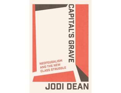 Capital's Grave: Neofeudalism and the New Class Struggle