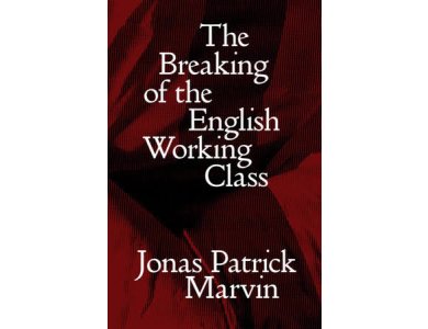 The Breaking of the English Working Class