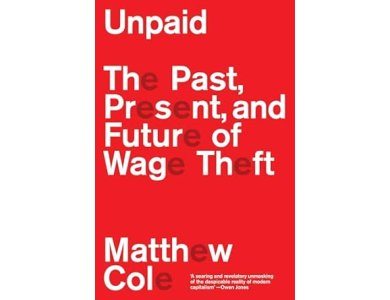 Unpaid: The Past, Present and Future of Wage Theft