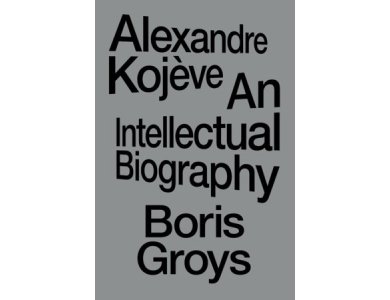Alexandre Kojeve: An Intellectual Biography