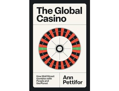 The Global Casino: How Wall Street Gambles with People and the Planet