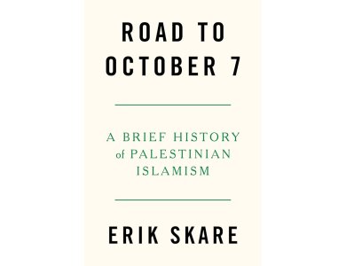 Road to October 7: A Brief History of Palestinian Islamism