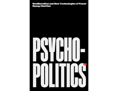 Psychopolitics: Neoliberalism and New Technologies of Power