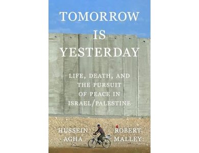 Tomorrow Is Yesterday: Life, Death, and the Pursuit of Peace in Israel/Palestine