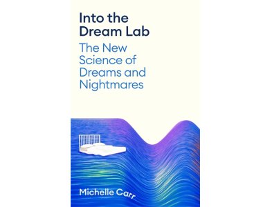 Into the Dream Lab: The New Science of Dreams and Nightmares