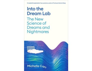 Into the Dream Lab: The New Science of Dreams and Nightmares