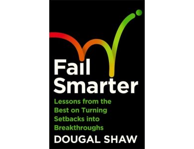 Fail Smarter: Lessons from the Best on Turning Setbacks into Breakthroughs