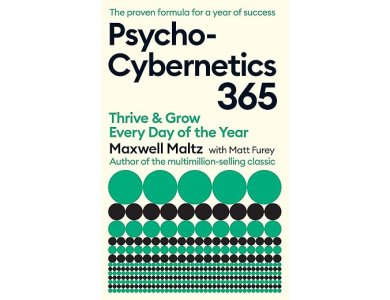 Psycho-Cybernetics 365: Thrive and Grow Every Day of the Year