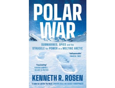 Polar War: Submarines, Spies and the Struggle for Power in a Melting Arctic