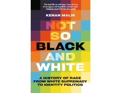 Not So Black and White: A History of Race from White Supremacy to Identity Politics