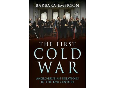 The First Cold War: Anglo-Russian Relations in the 19th Century
