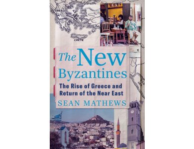 The New Byzantines: The Rise of Greece and Return of the Near East