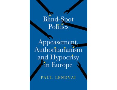 Blind-Spot Politics: Appeasement, Authoritarianism and Hypocrisy in Europe