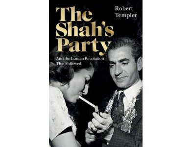 The Shah’s Party: And the Iranian Revolution That Followed