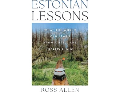 Estonian Lessons: What the World Can Learn from a Brilliant Baltic State