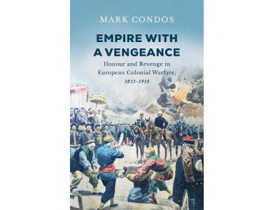 Empire with a Vengeance: Honour and Revenge in European Colonial Warfare, 1815–1914