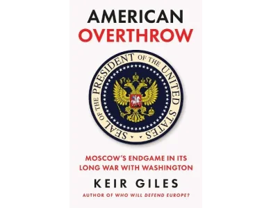 American Overthrow: Moscow’s Endgame in Its Long War with Washington