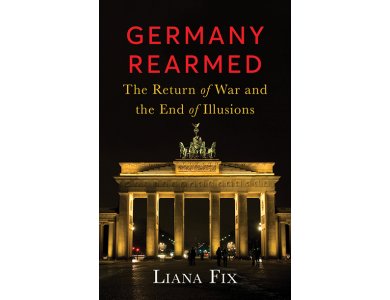 Germany Rearmed: The Return of War and the End of Illusions