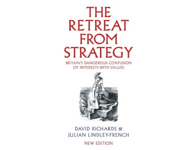 The Retreat from Strategy: Britain’s Dangerous Confusion of Interests with Values