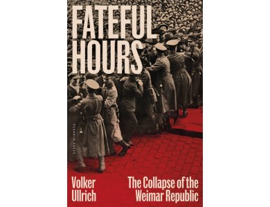 Fateful Hours: The Collapse of the Weimar Republic