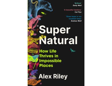 Super Natural: How Life Thrives in Impossible Places