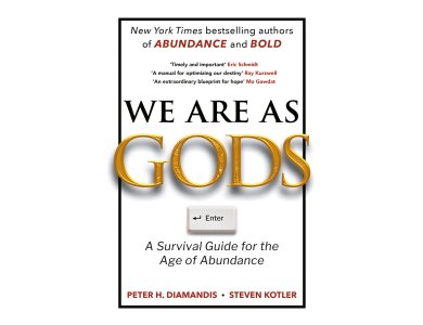 We Are As Gods: A Survival Guide for the Age of Abundance