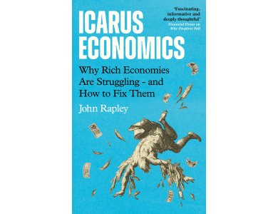 Icarus Economics: Why Rich Economies Are Struggling - and How to Fix Them