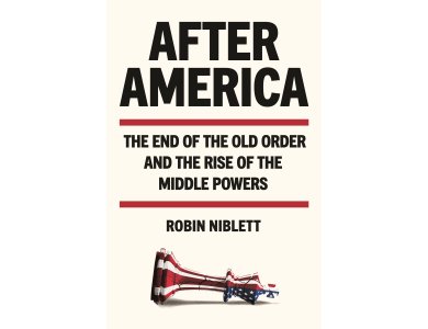 After America: The End of the Old Order and the Rise of the Middle Powers