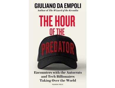 The Hour of the Predator: Encounters with the Autocrats and Tech Billionaires Taking Over the World