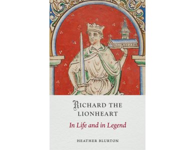 Richard the Lionheart: In Life and in Legend