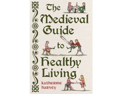 The Medieval Guide to Healthy Living