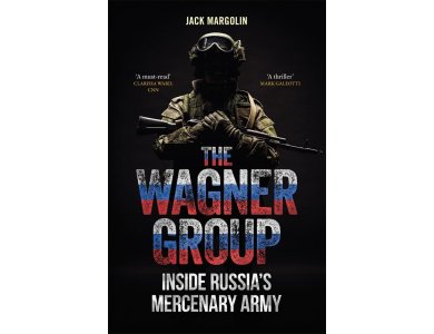 The Wagner Group: Inside Russia’s Mercenary Army