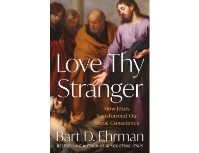 Love Thy Stranger: How Jesus Transformed Our Moral Conscience