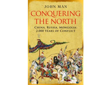 Conquering the North: China, Russia, Mongolia: 2,000 Years of Conflict