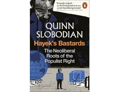 Hayek's Bastards: The Neoliberal Roots of the Populist Right