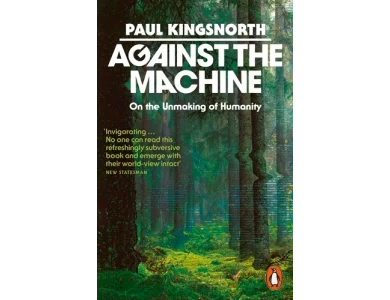 Against the Machine: On the Unmaking of Humanity