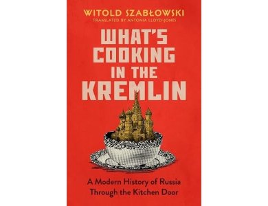 What's Cooking in Kremlin: A History of Modern Russia Through the Kitchen Door