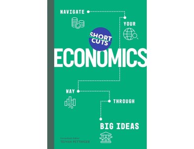 Short Cuts: Economics: Navigate Your Way Through the Big Ideas