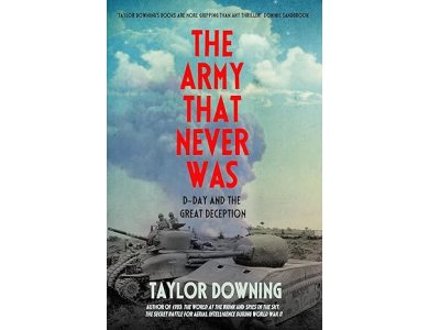The Army That Never Was: D-Day and the Great Deception