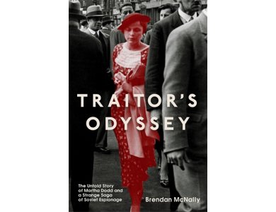 Traitor's Odyssey: The Untold Story of Martha Dodd and a Strange Saga of Soviet Espionage