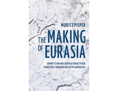 The Making of Eurasia: Competition and Cooperation Between China’s Belt and Road Initiative and Russia