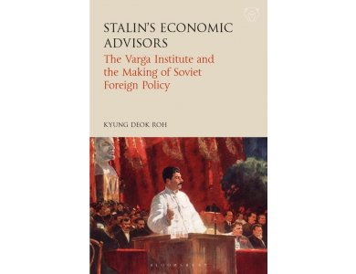 Stalin's Economic Advisors: The Varga Institute and the Making of Soviet Foreign Policy