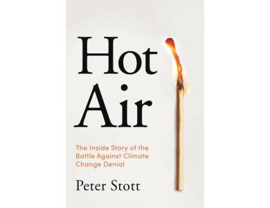 Hot Air: The Inside Story of the Battle Against Climate Change Denial