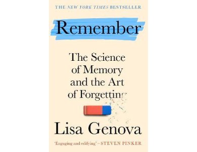 Remember: The Science of Memory and the Art of Forgetting