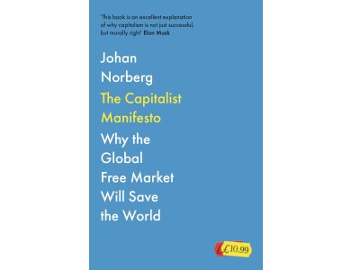 The Capitalist Manifesto: Why the Global Free Market Will Save the World