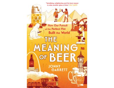 The Meaning of Beer: The Surprising Story of How Beer Made Us