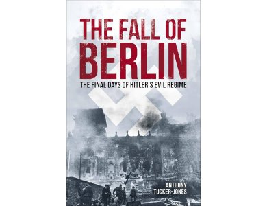 The Fall of Berlin: The Final Days of Hitler's Evil Regime