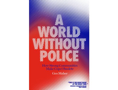 A World Without Police: How Strong Communities Make Cops Obsolete