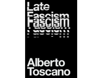 Late Fascism: Race, Capitalism and the Politics of Crisis