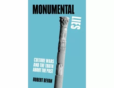 Monumental Lies: Culture Wars and the Truth about the Past